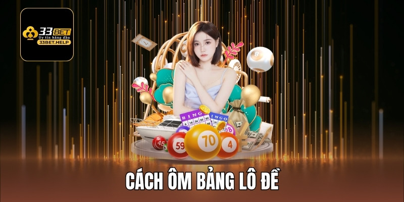 Cập Nhật Chính Xác Cách Ôm Bảng Lô Đề Chuẩn 2025