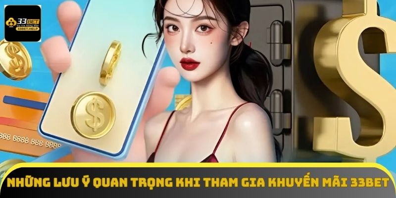 Một số lưu ý quan trọng khi tham gia khuyến mãi 33BET