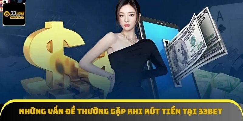 Những vấn đề thường gặp trong lúc rút tiền